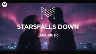 Music Station - StarsFall Down | EDM Music